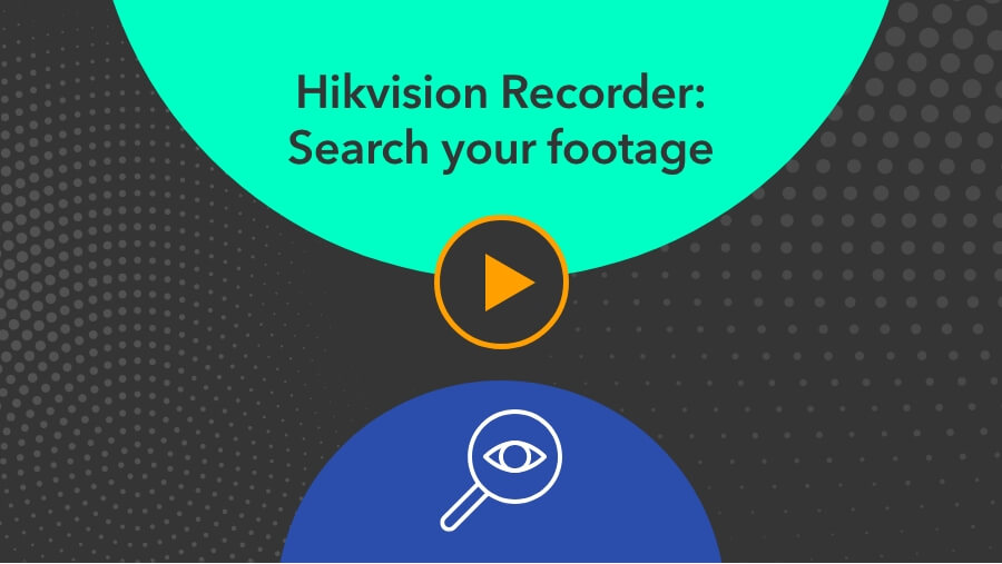 Hikvision Recorder Search your footage