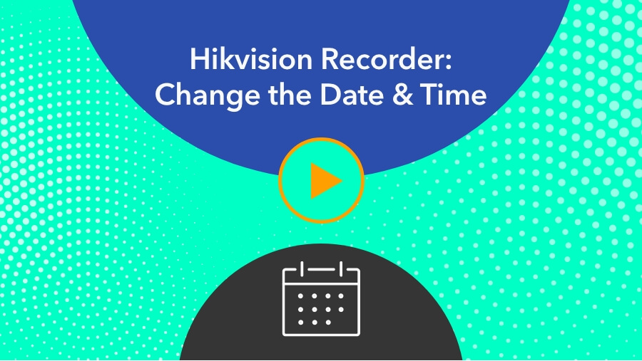 Hikvision Recorder Change the Date & Time